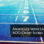 Mortgage With Under 600 FICO Credit Scores